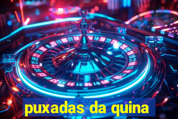 puxadas da quina